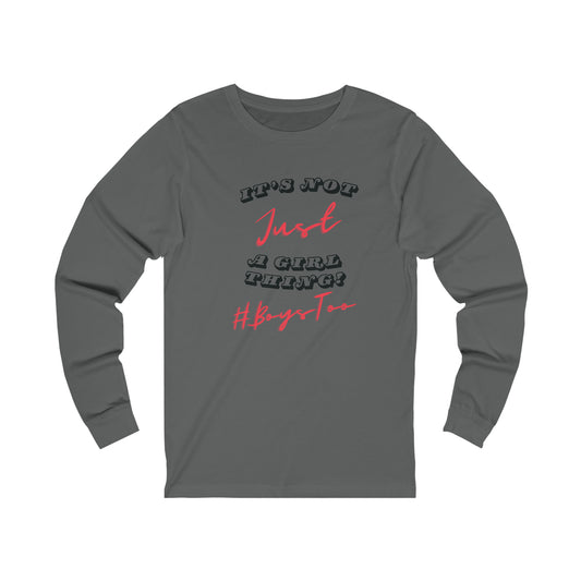 Not JUST a Girl Thing ~Red txt v2... Unisex Jersey Long Sleeve Tee