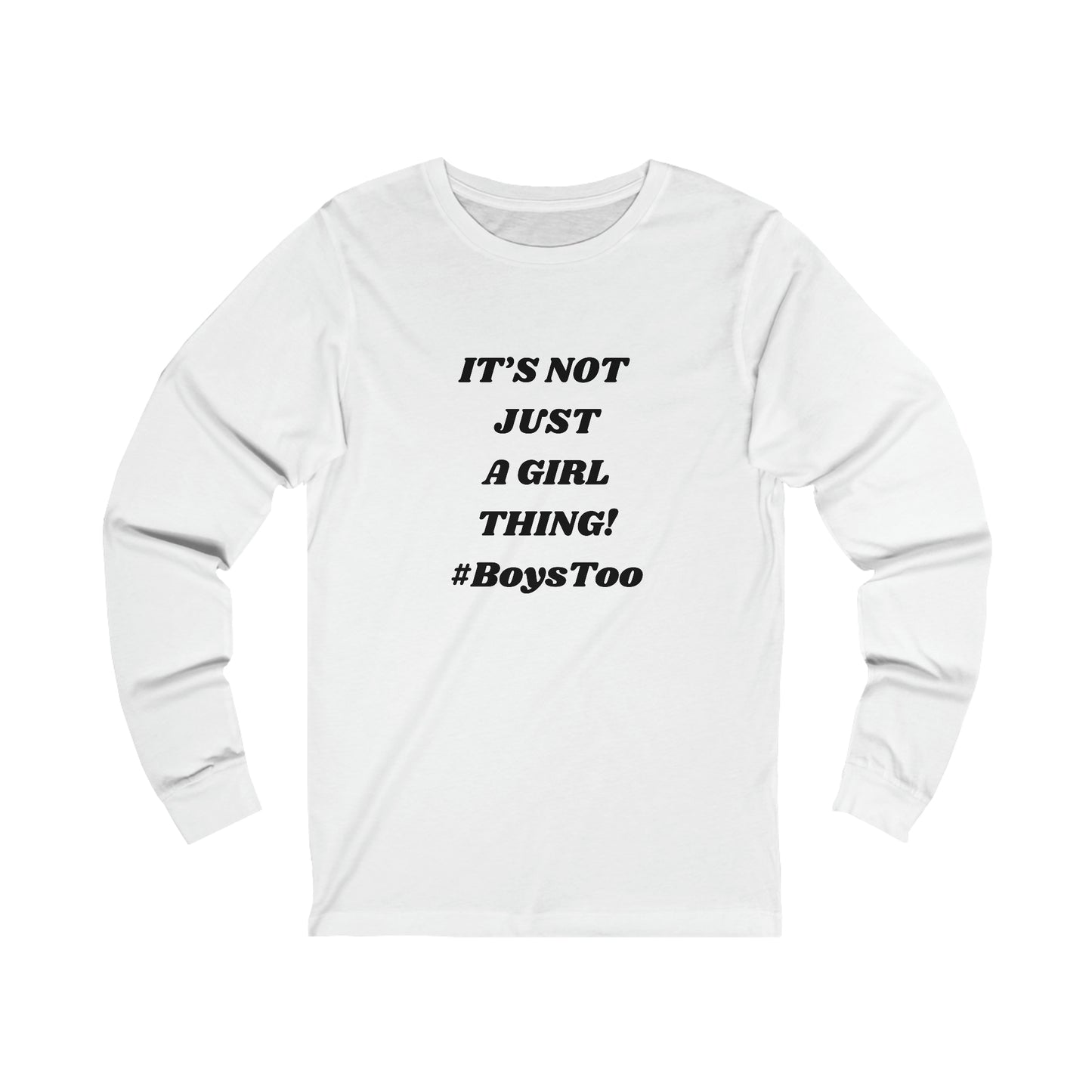 Not JUST a Girl Thing ~ Black txt... Unisex Jersey Long Sleeve Tee