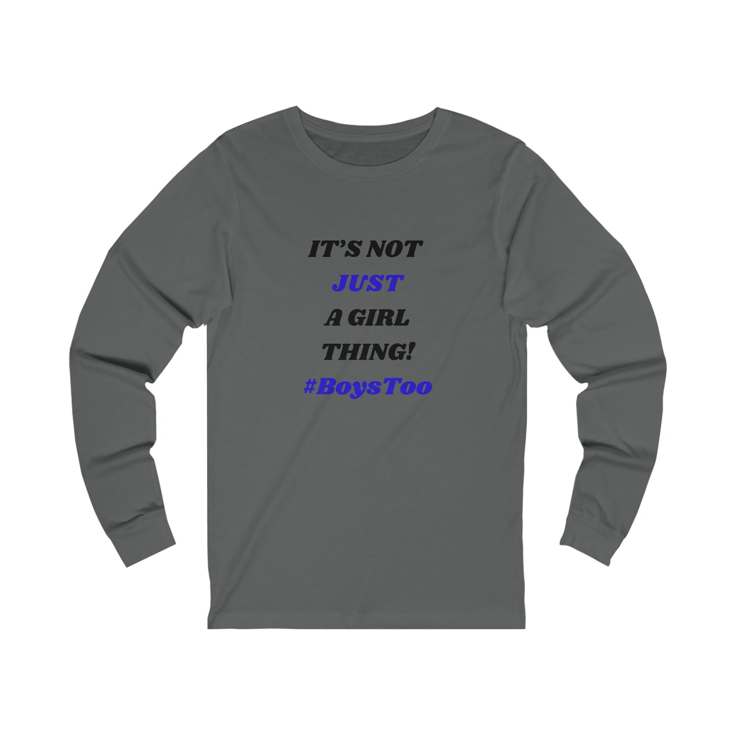 Not JUST a Girl Thing ~ Blue txt... Unisex Jersey Long Sleeve Tee